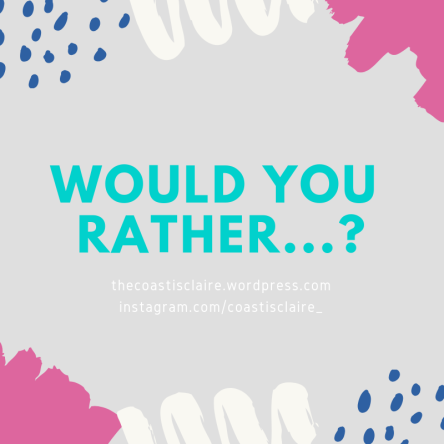 Would you Rather..._